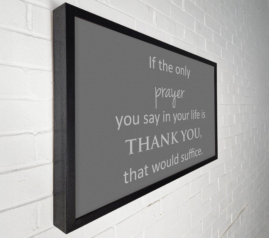  A Canvas Print of Home Quote If The Only Prayer You Say In Your Life Grey Canvas Print