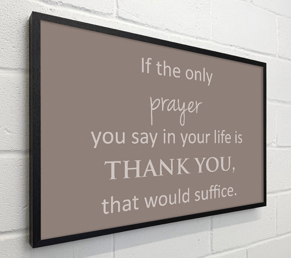 Home Quote If The Only Prayer You Say In Your Life Beige