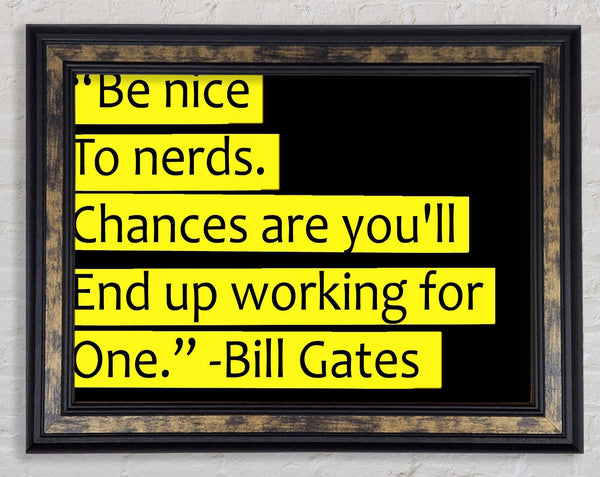 Funny Quote Bill Gates Be Nice To Nerds Framed Print