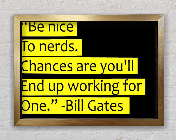 Funny Quote Bill Gates Be Nice To Nerds Framed Print