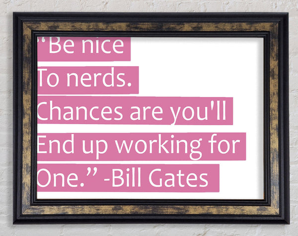 Funny Quote Bill Gates Be Nice To Nerds Pink Framed Print