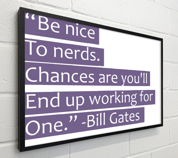 Funny Quote Bill Gates Be Nice To Nerds Lilac