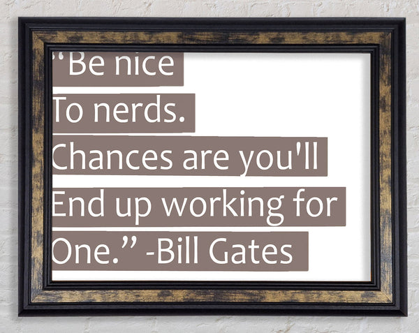 Funny Quote Bill Gates Be Nice To Nerds Beige Framed Print