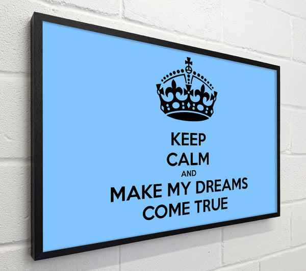 Keep Calm Make Your Dreams Come True