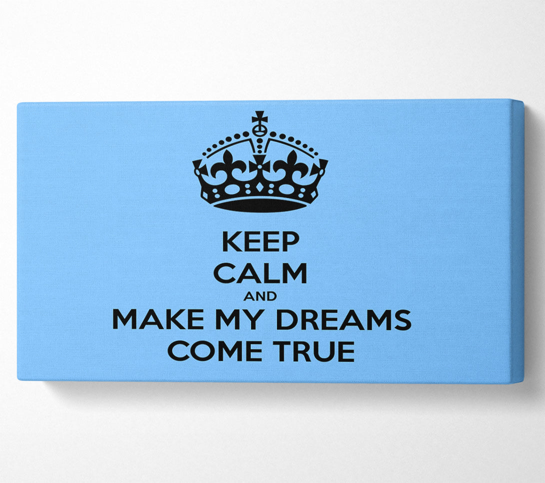  A Canvas Print of Keep Calm Make Your Dreams Come True Canvas Art