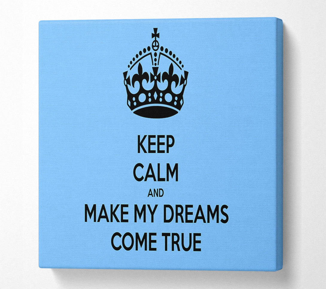  A Canvas Print of Keep Calm Make Your Dreams Come True Canvas Art
