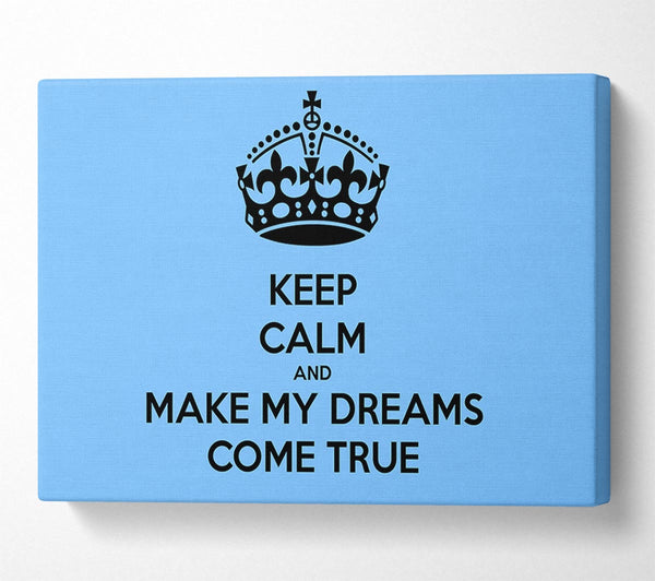  A Canvas Print of Keep Calm Make Your Dreams Come True Canvas Art