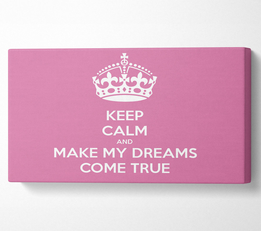  A Canvas Print of Keep Calm Make Your Dreams Come True Pink Canvas Art