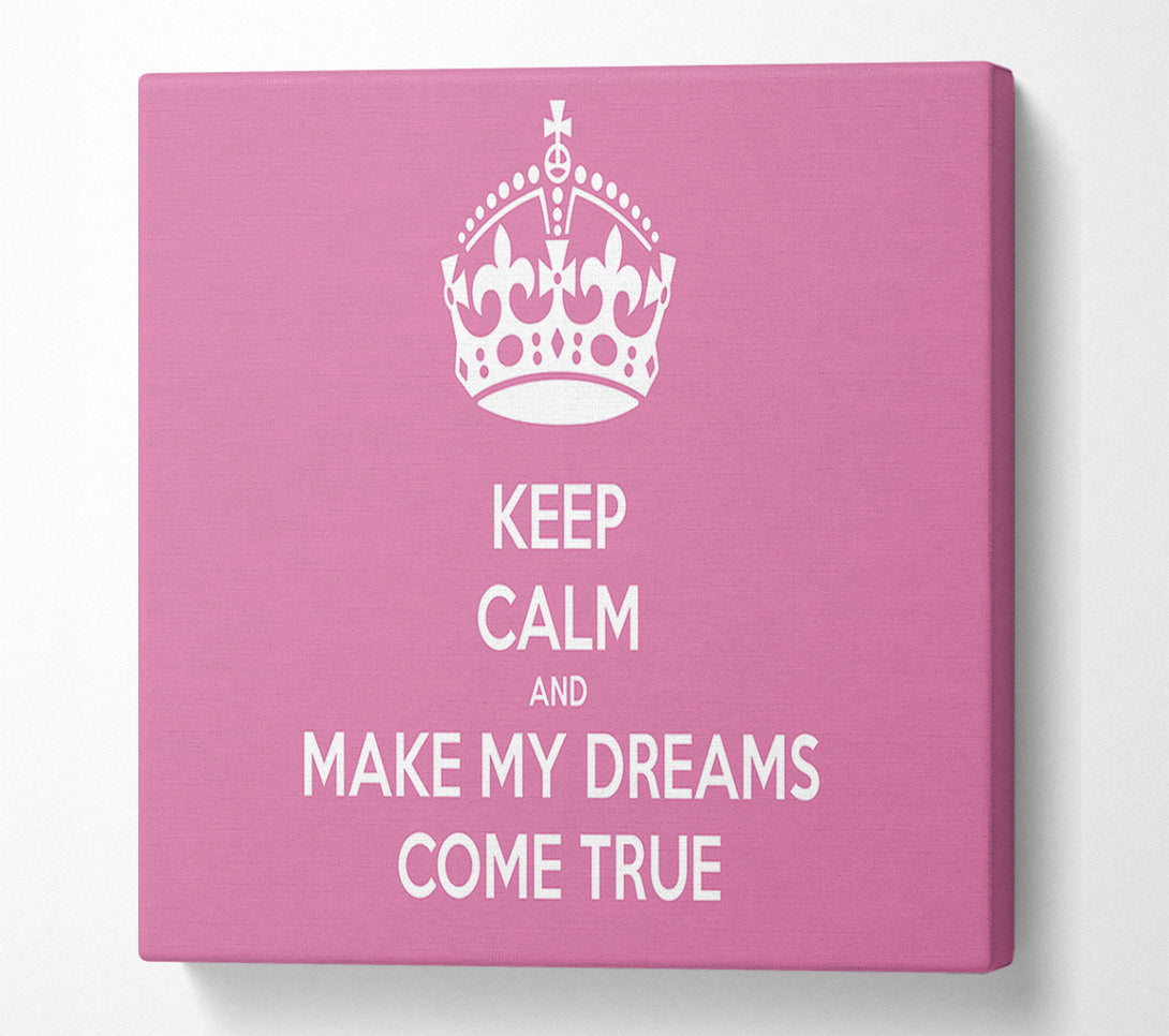  A Canvas Print of Keep Calm Make Your Dreams Come True Pink Canvas Art