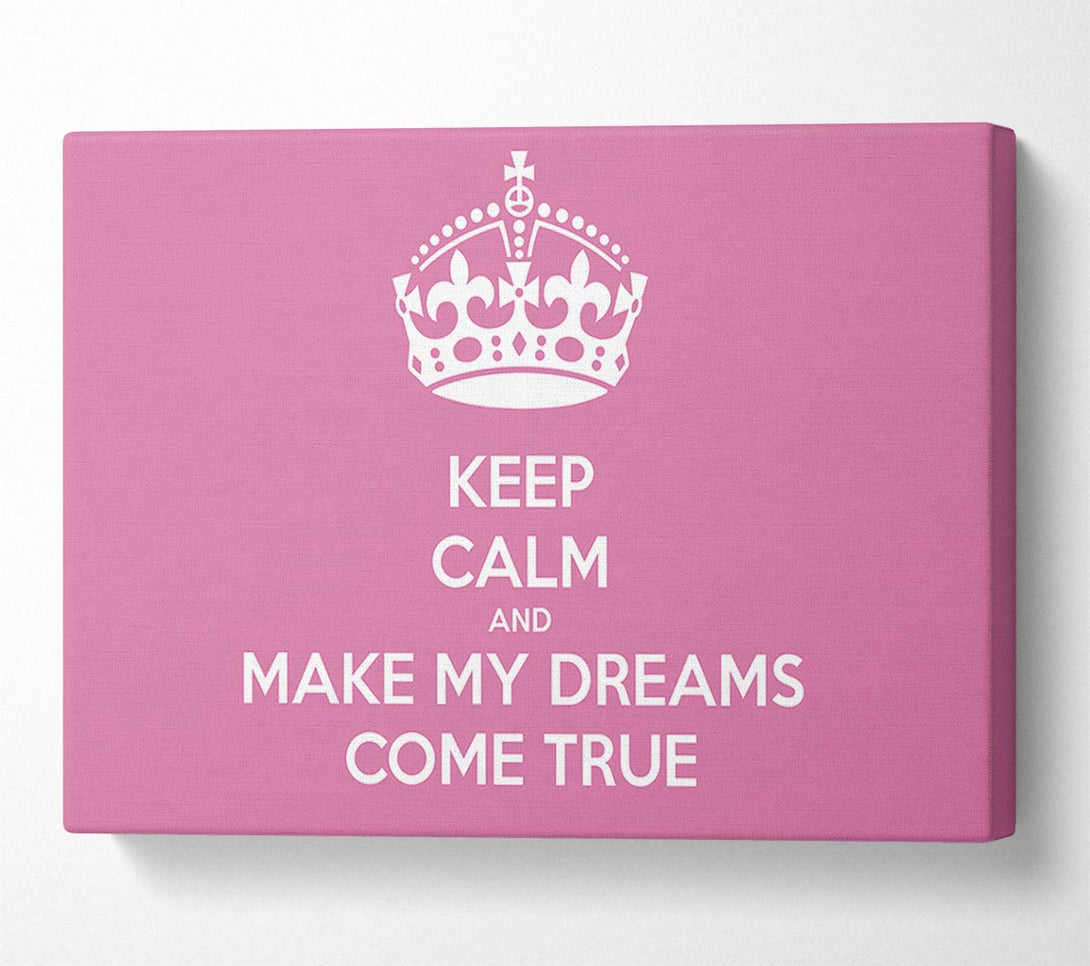  A Canvas Print of Keep Calm Make Your Dreams Come True Pink Canvas Art