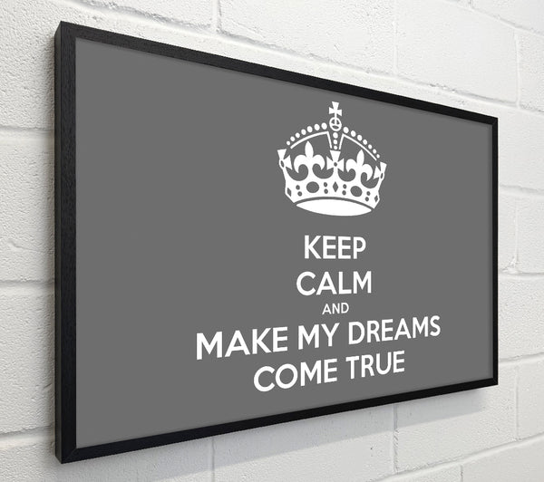 Keep Calm Make Your Dreams Come True Grey