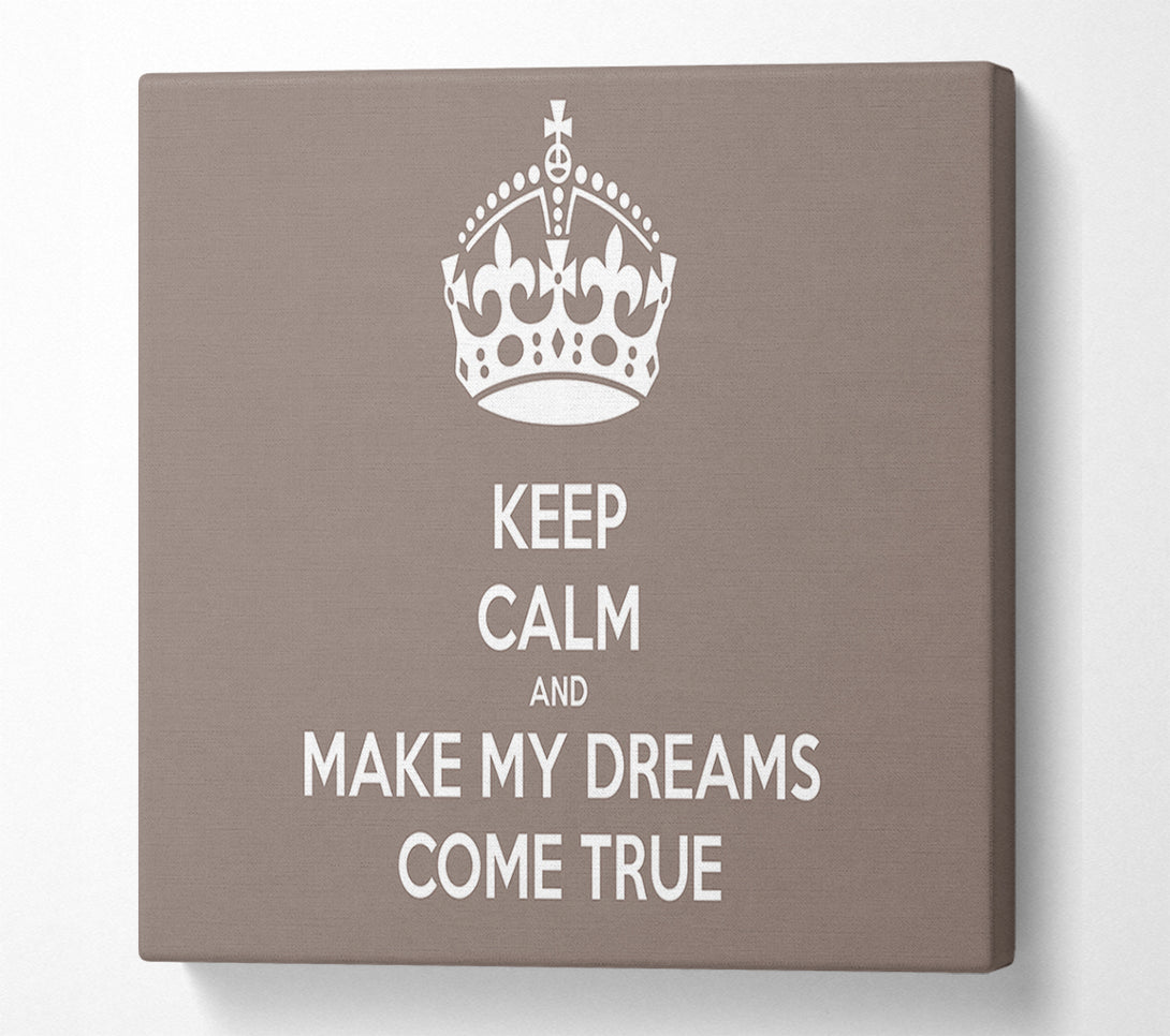  A Canvas Print of Keep Calm Make Your Dreams Come True Beige Canvas Wall Art