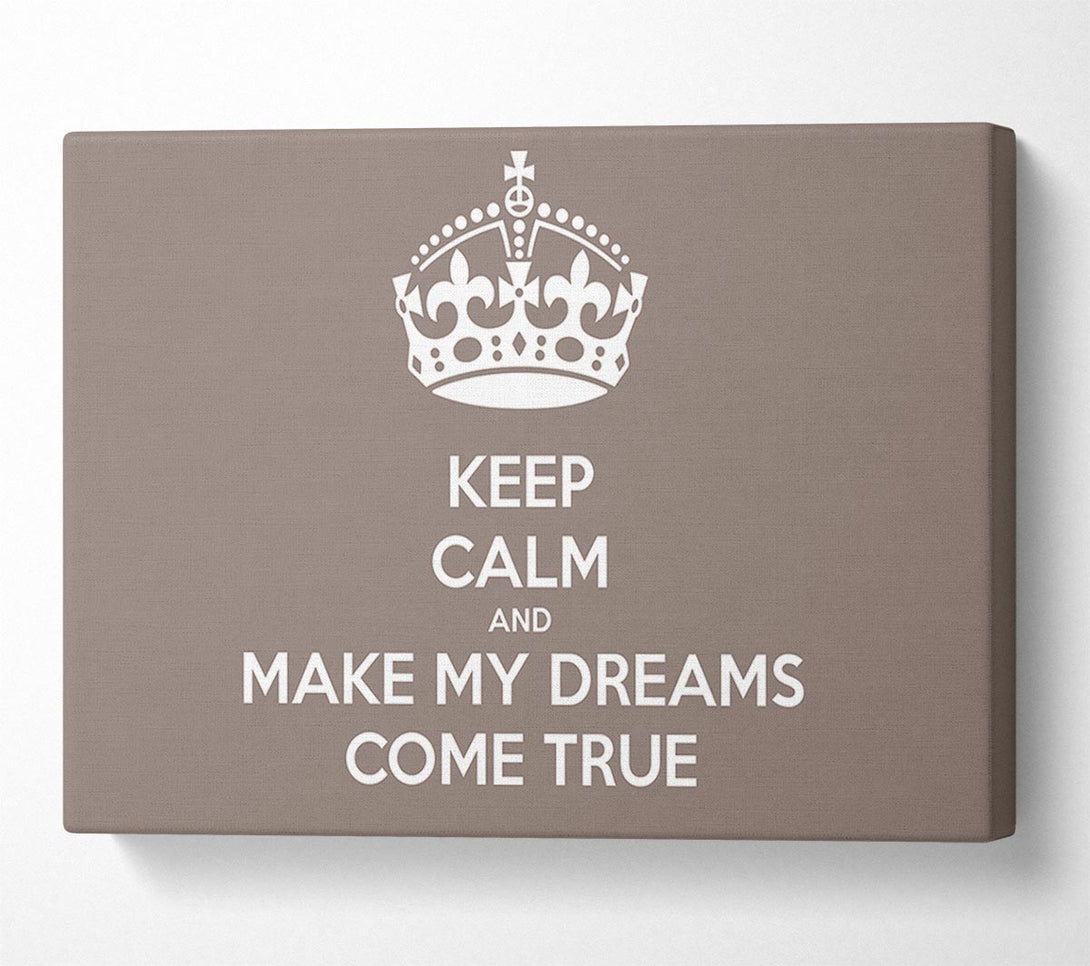 A Canvas Print of Keep Calm Make Your Dreams Come True Beige Canvas Wall Art