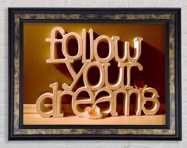Follow Your Dreams Framed Print