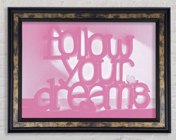 Follow Your Dreams Pink Framed Print