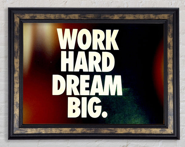 Motivational Quote Work Hard Dream Big Framed Print