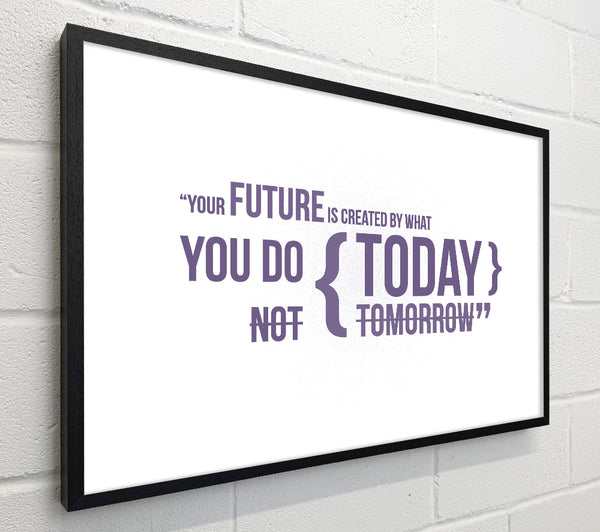 Motivational Quote Your Future Is Created By What You Do Lilac
