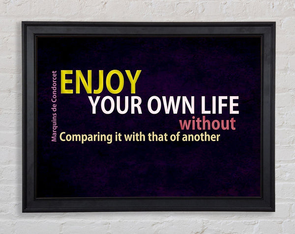 Famous Quote Enjoy Your Own Life Framed Print