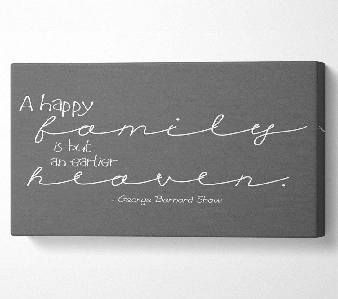  A Canvas Print of Family Quote George Bernard Shaw A Happy Family Grey Canvas Print