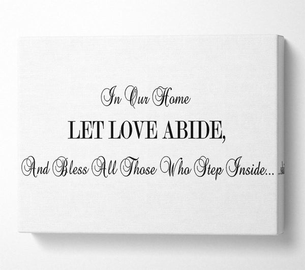  A Canvas Print of Love Quote In Our Home Let Love Abide Canvas Print
