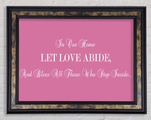 Love Quote In Our Home Let Love Abide Pink Framed Print