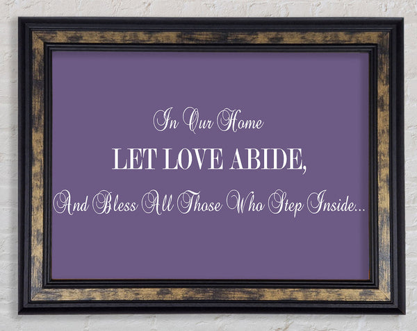 Love Quote In Our Home Let Love Abide Lilac Framed Print