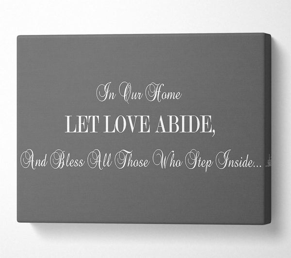 A Canvas Print of Love Quote In Our Home Let Love Abide Grey Canvas Art