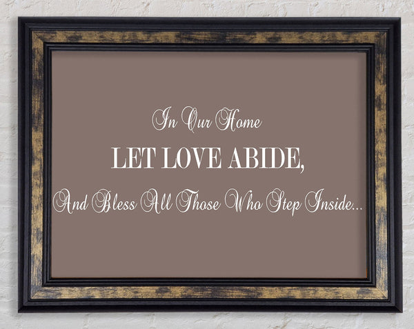 Love Quote In Our Home Let Love Abide Beige Framed Print