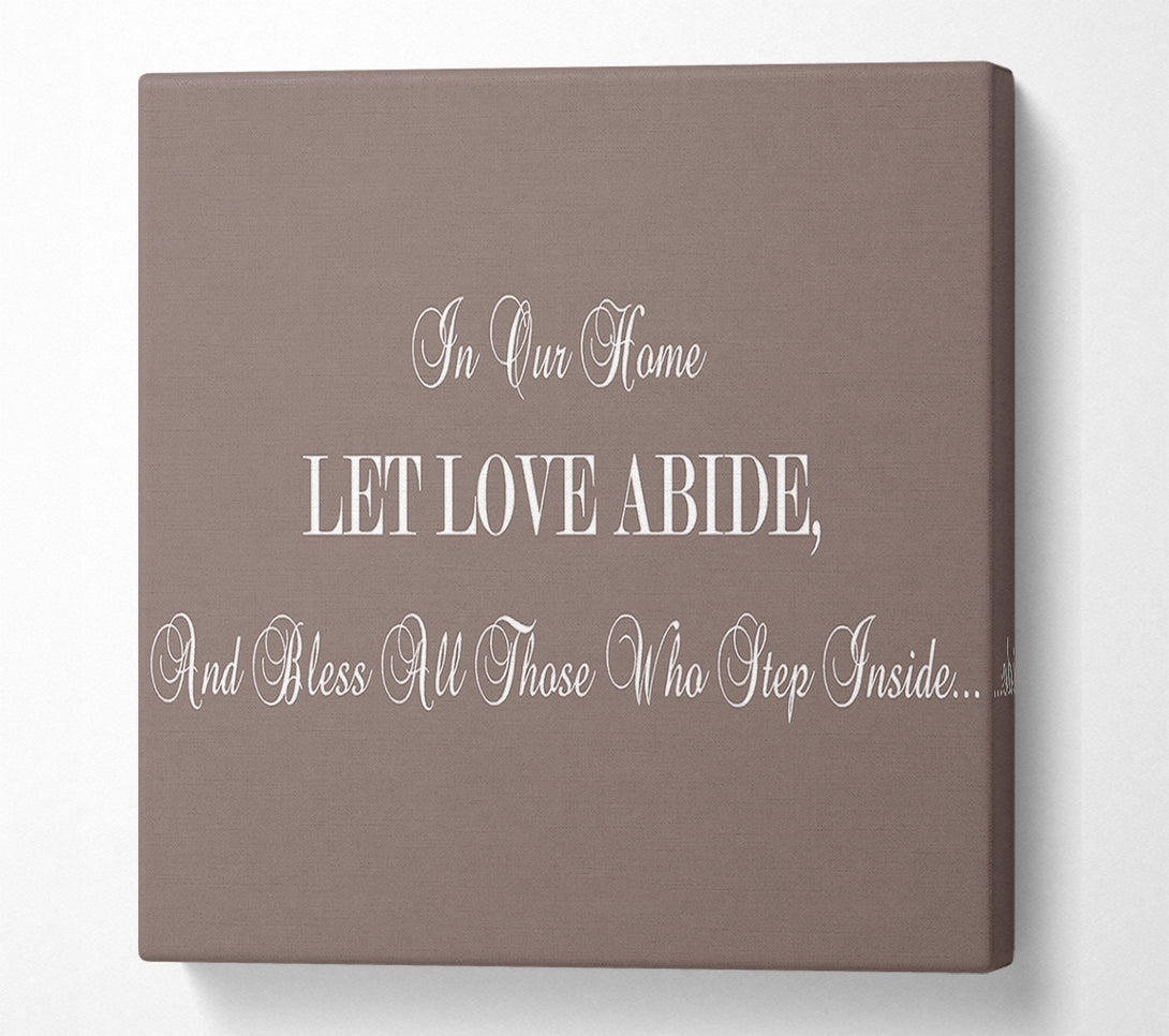  A Canvas Print of Love Quote In Our Home Let Love Abide Beige Canvas Wall Art