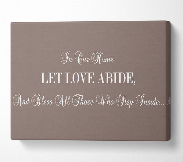  A Canvas Print of Love Quote In Our Home Let Love Abide Beige Canvas Wall Art