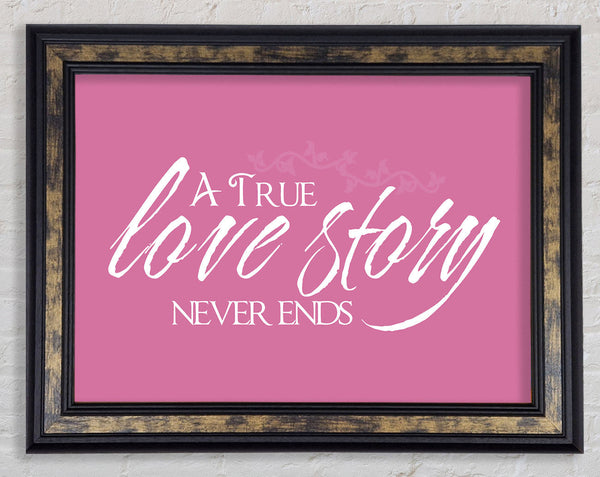 Love Quote A True Love Story Never Ends Pink Framed Print