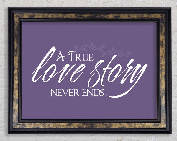 Love Quote A True Love Story Never Ends Lilac Framed Print