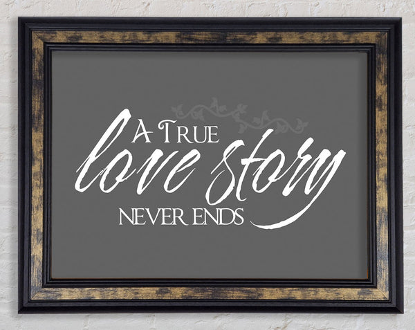Love Quote A True Love Story Never Ends Grey Framed Print