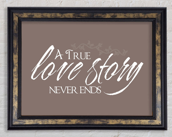 Love Quote A True Love Story Never Ends Beige Framed Print