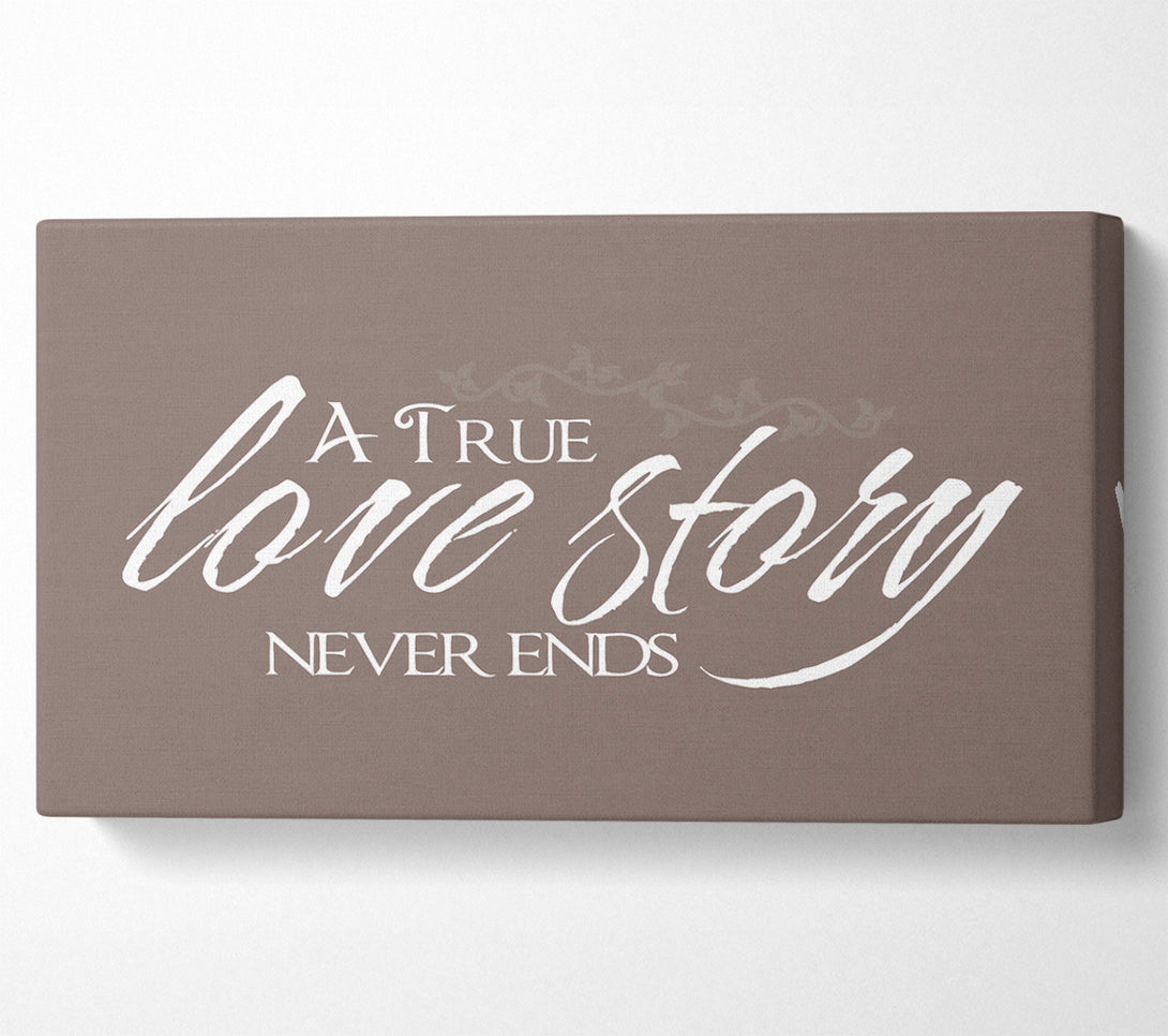  A Canvas Print of Love Quote A True Love Story Never Ends Beige Canvas Art