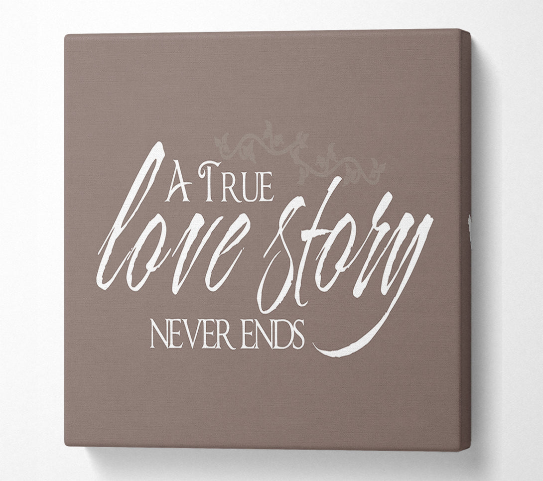  A Canvas Print of Love Quote A True Love Story Never Ends Beige Canvas Art
