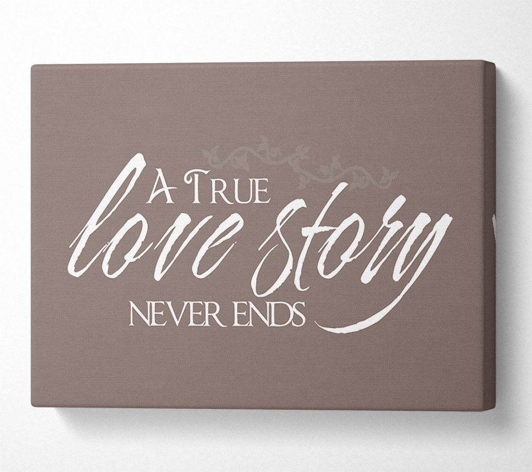  A Canvas Print of Love Quote A True Love Story Never Ends Beige Canvas Art