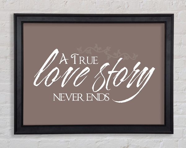 Love Quote A True Love Story Never Ends Beige Framed Print