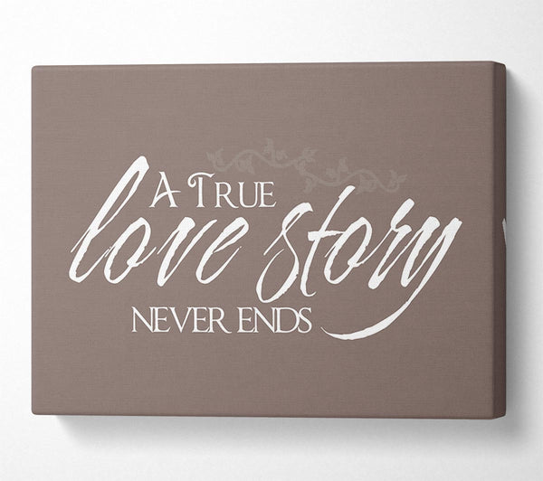  A Canvas Print of Love Quote A True Love Story Never Ends Beige Canvas Art