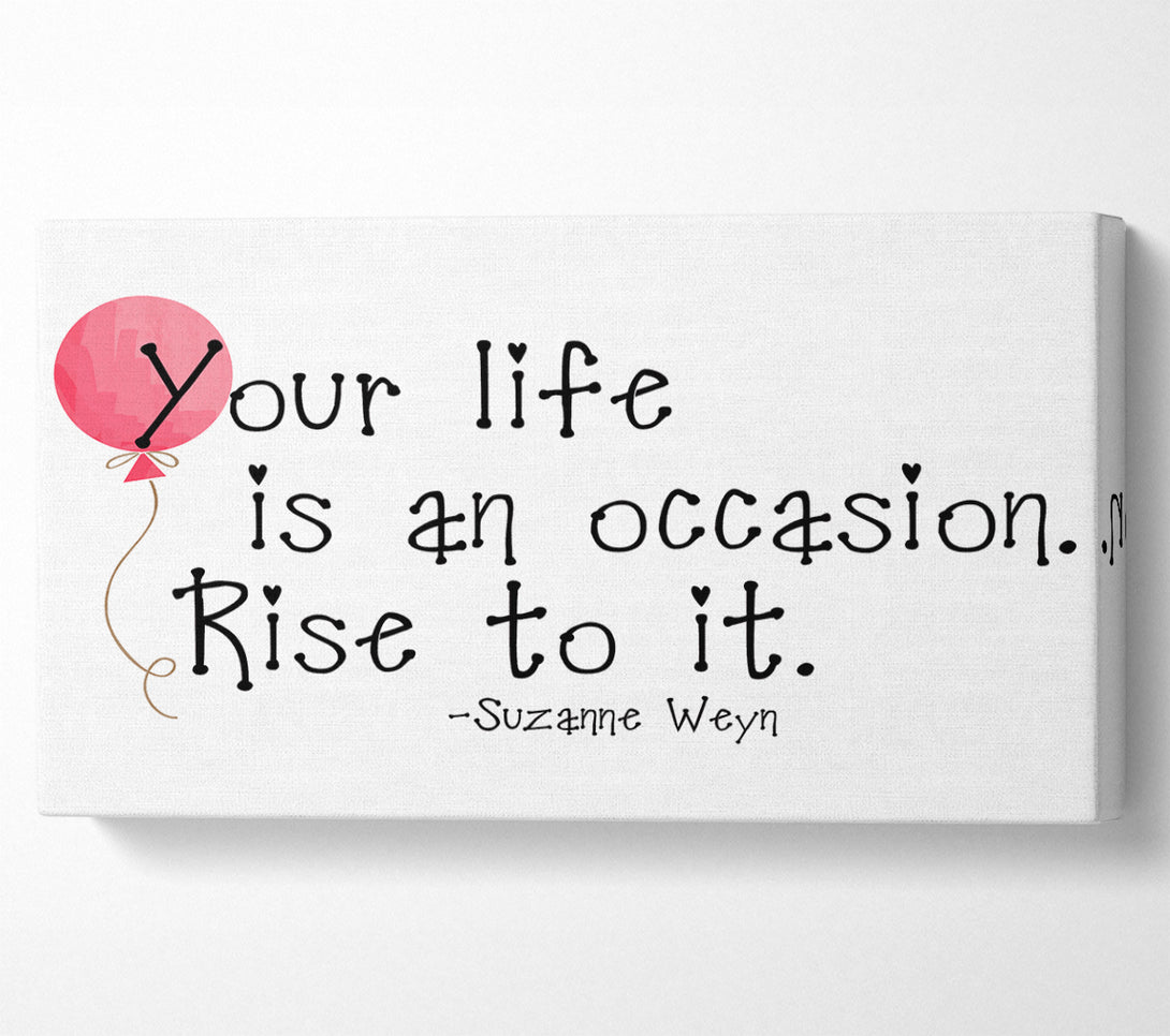  A Canvas Print of Motivational Quote Suzanne Weyn Your Life Is An Occasion Canvas Art