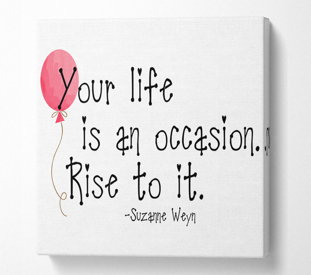  A Canvas Print of Motivational Quote Suzanne Weyn Your Life Is An Occasion Canvas Art