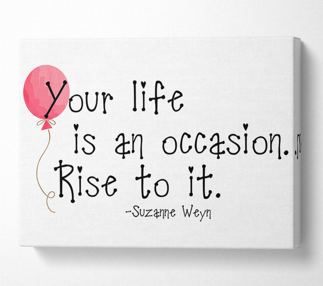  A Canvas Print of Motivational Quote Suzanne Weyn Your Life Is An Occasion Canvas Art