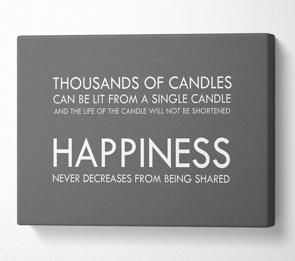Happiness Never Decreases From Being Shared Grey Canvas Print