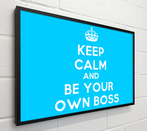 Keep Calm Be Your Own Boss