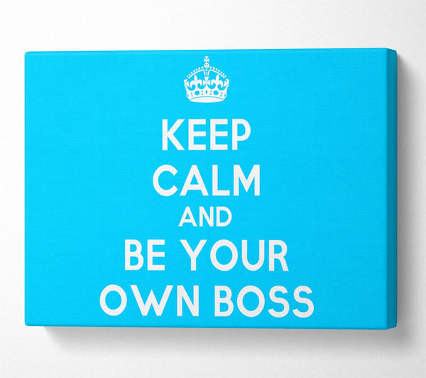  A Canvas Print of Keep Calm Be Your Own Boss Canvas Wall Art
