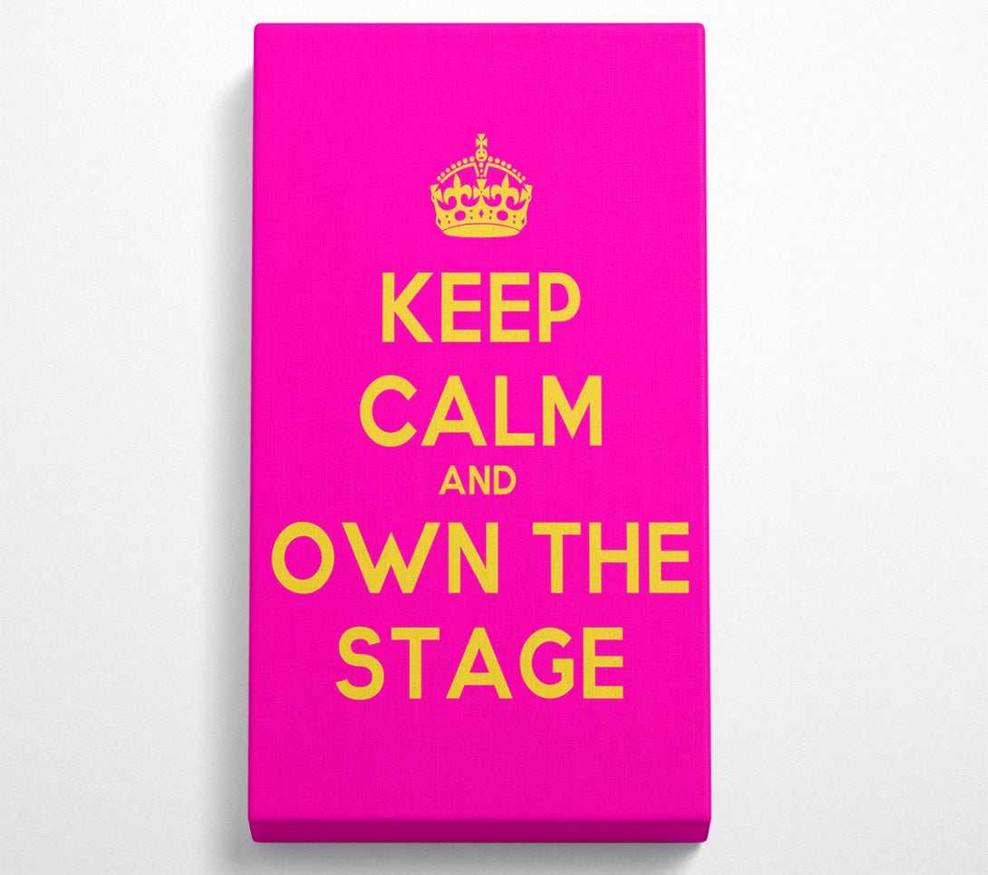  A Canvas Print of Keep Calm Own The Stage Canvas Print