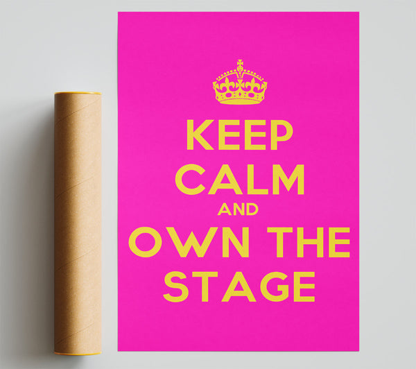 Keep Calm Own The Stage Poster