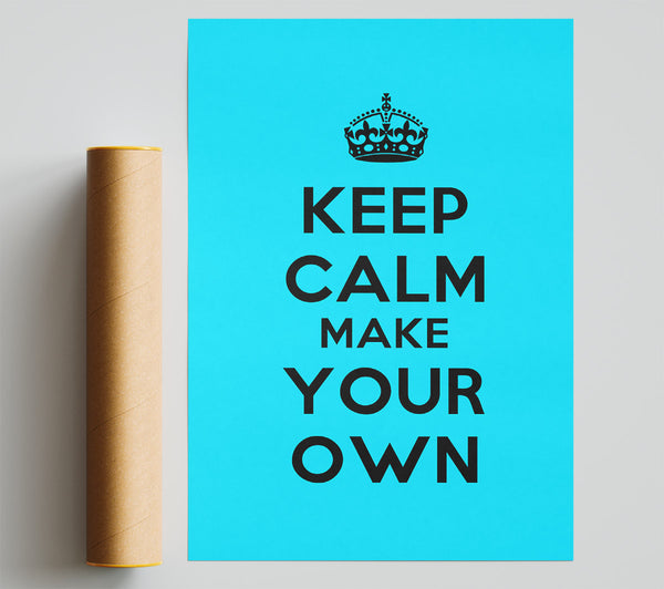 Keep Calm Make Your Own Poster
