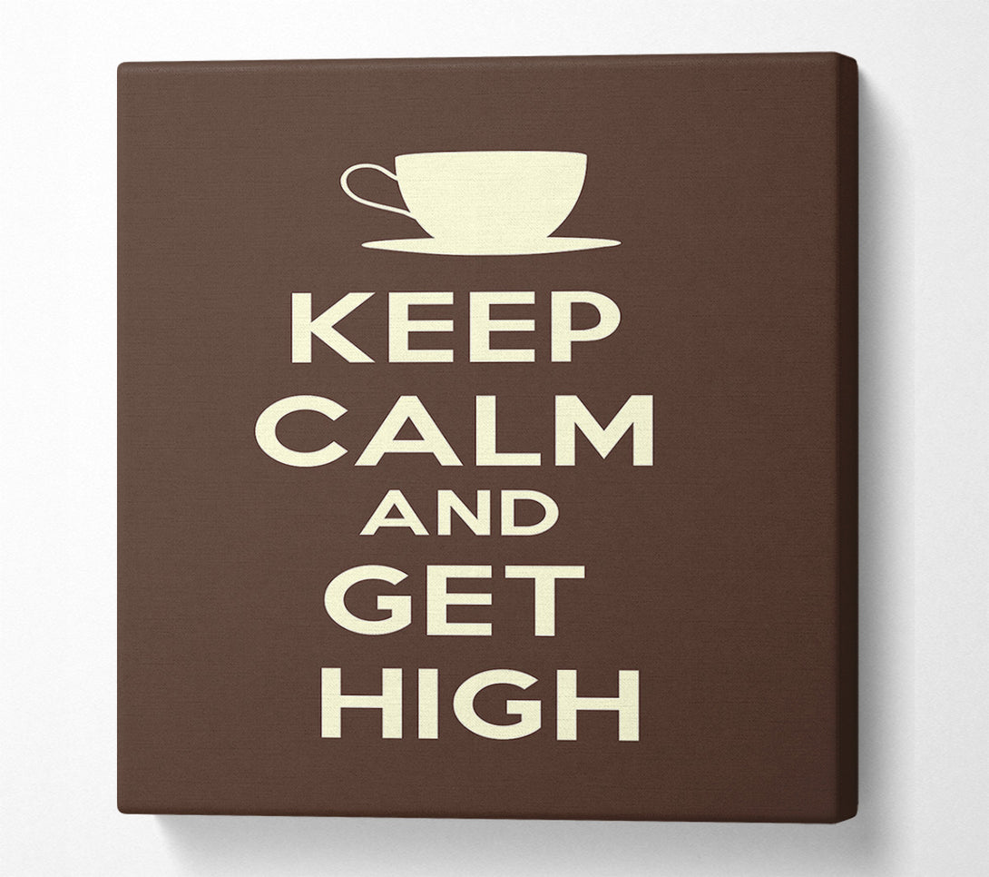 A Canvas Print of Keep Calm Get High Canvas Wall Art
