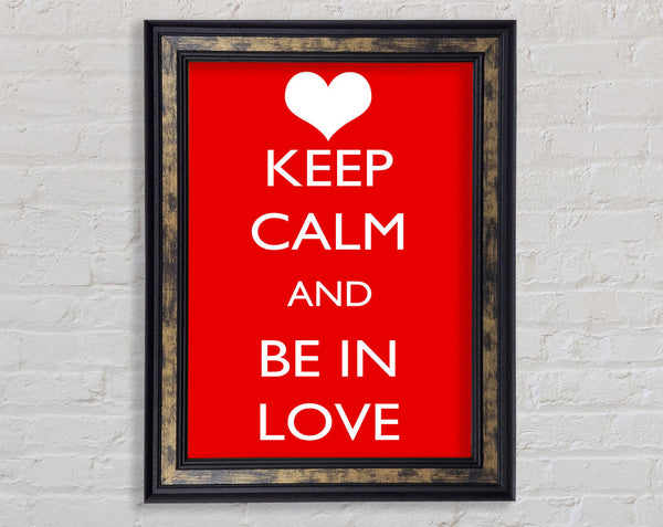 Love Quote Keep Calm Be In Love Framed Print